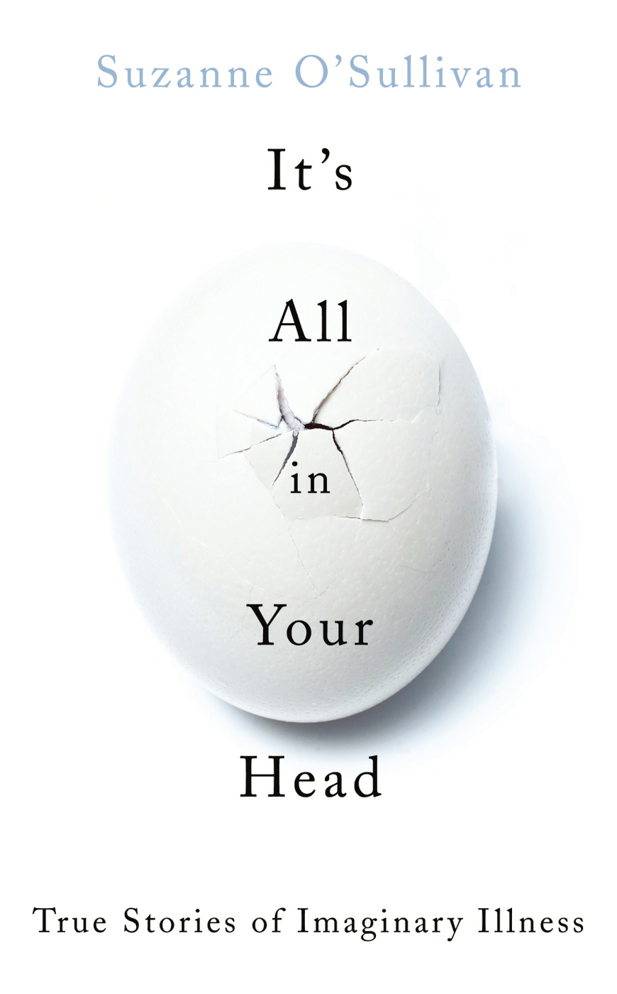 It’s All in Your Head: True Stories of Imaginary Illness