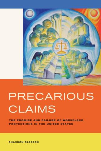 Precarious Claims: The Promise and Failure of Workplace Protections in the United States