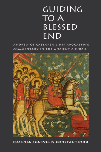 Guiding to a Blessed End: Andrew of Caesarea and His Apocalypse Commentary in the Ancient Church