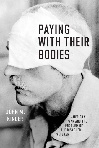 Paying With Their Bodies: American War and the Problem of the Disabled Veteran