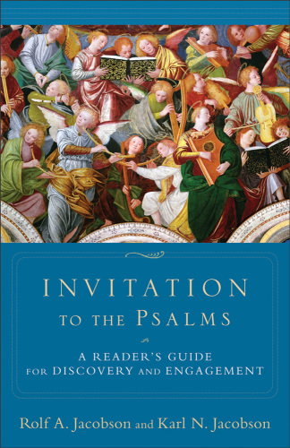 Invitation to the Psalms: A Reader’s Guide for Discovery and Engagement