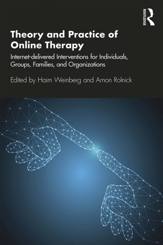 Theory and Practice of Online Therapy: Internet-Delivered Interventions for Individuals, Groups, Families, and Organizations