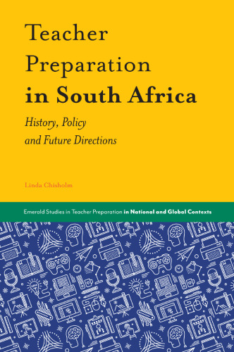 Teacher Preparation in South Africa: History, Policy and Future Directions.