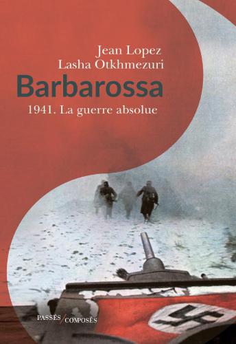 Barbarossa : 1941 - La guerre absolue