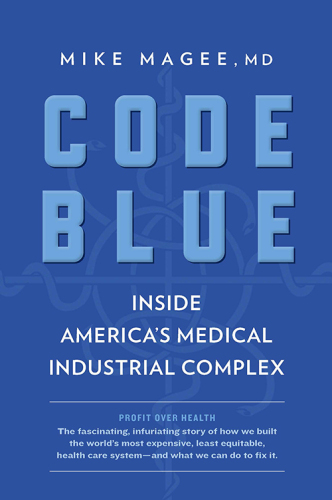 Code Blue: Inside America’s Medical Industrial Complex