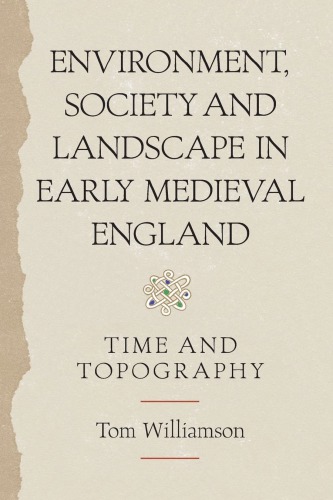 Environment, Society and Landscape in Early Medieval England: Time and Topography