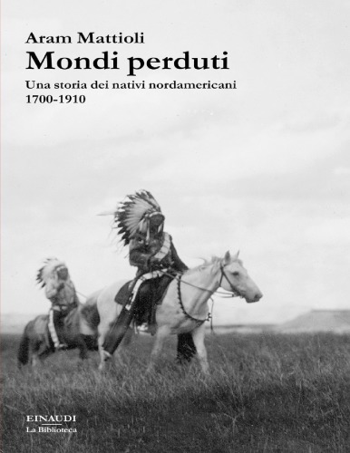 Mondi perduti. Una storia dei nativi nordamericani, 1700-1910