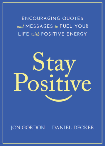 Stay Positive: Encouraging Quotes and Messages to Fuel Your Life with Positive Energy