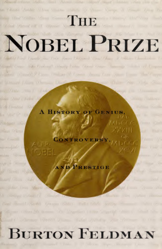 The Nobel Prize: A History of Genius, Controversy, and Prestige