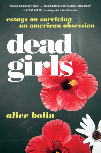 Dead Girls: Essays on Surviving an American Obsession