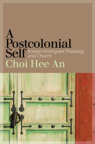 A Postcolonial Self: Korean Immigrant Theology and Church