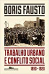 Trabalho Urbano e Conflito Social (1890-1920)