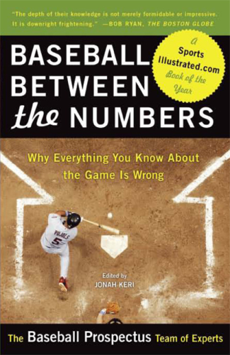 Baseball Between the Numbers: Why Everything You Know About the Game Is Wrong