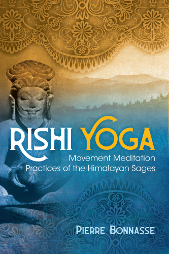 Rishi Yoga: Movement Meditation Practices of the Himalayan Sages