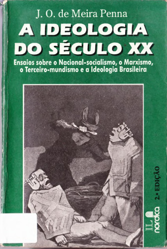 A Ideologia do Século XX: Ensaios sobre o Nacional-Socialismo, o Marxismo, o Terceiro-Mundismo e a Ideologia Brasileira