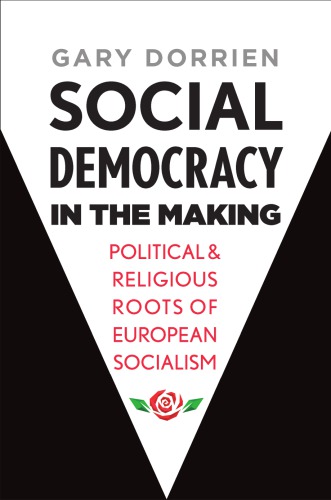 Social Democracy In The Making Political And Religious Roots Of European Socialism