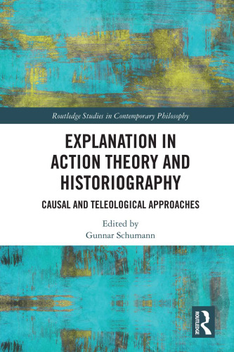 Explanation In Action Theory And Historiography: Causal And Teleological Approaches