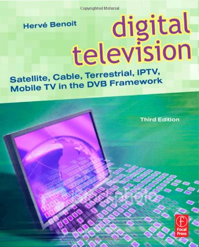 Digital television : satellite, cable, terrestrial, IPTV, mobile TV in the DVB framework