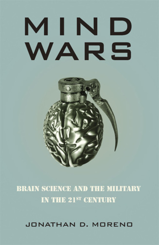 Mind Wars: Brain Science and the Military in the 21st Century