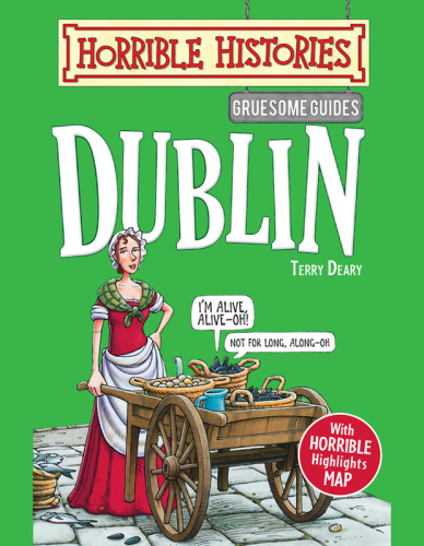 Horrible Histories .Gruesome Guides: DublIn.