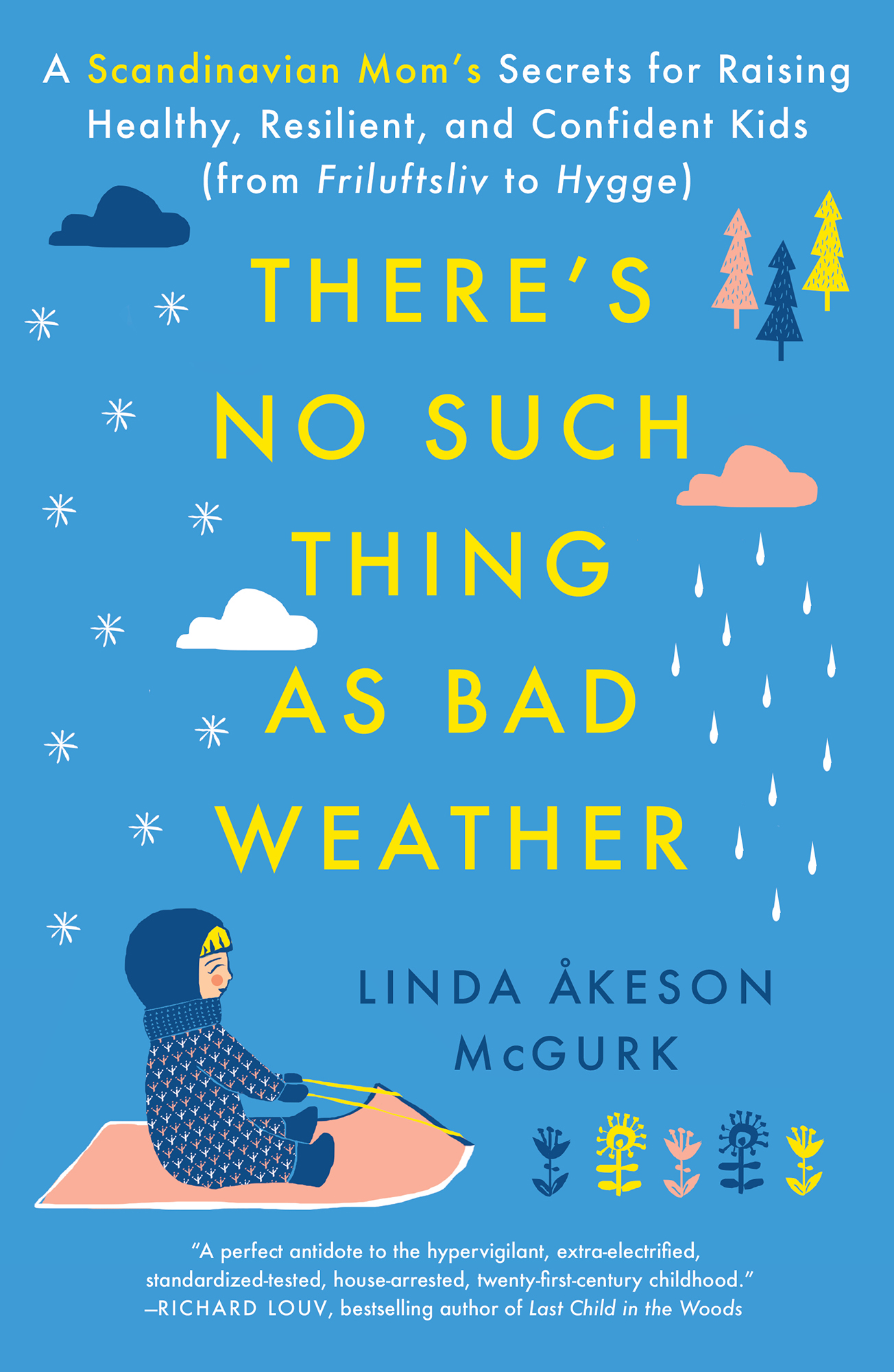 There’s No Such Thing as Bad Weather: A Scandinavian Mom’s Secrets for Raising Healthy, Resilient, and Confident Kids (from Friluftsliv to Hygge)