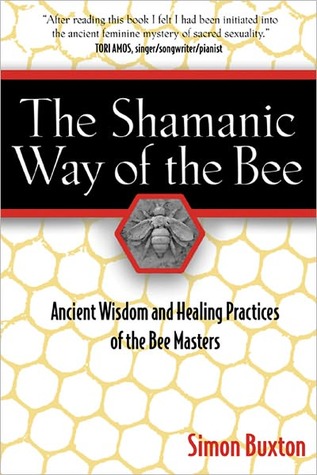 The Shamanic Way of the Bee: Ancient Wisdom and Healing Practices of the Bee Masters