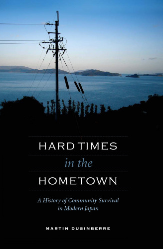 Hard Times in the Hometown: A History of Community Survival in Modern Japan