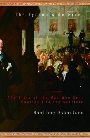 The Tyrannicide Brief: The Story of the Man Who Sent Charles I to the Scaffold