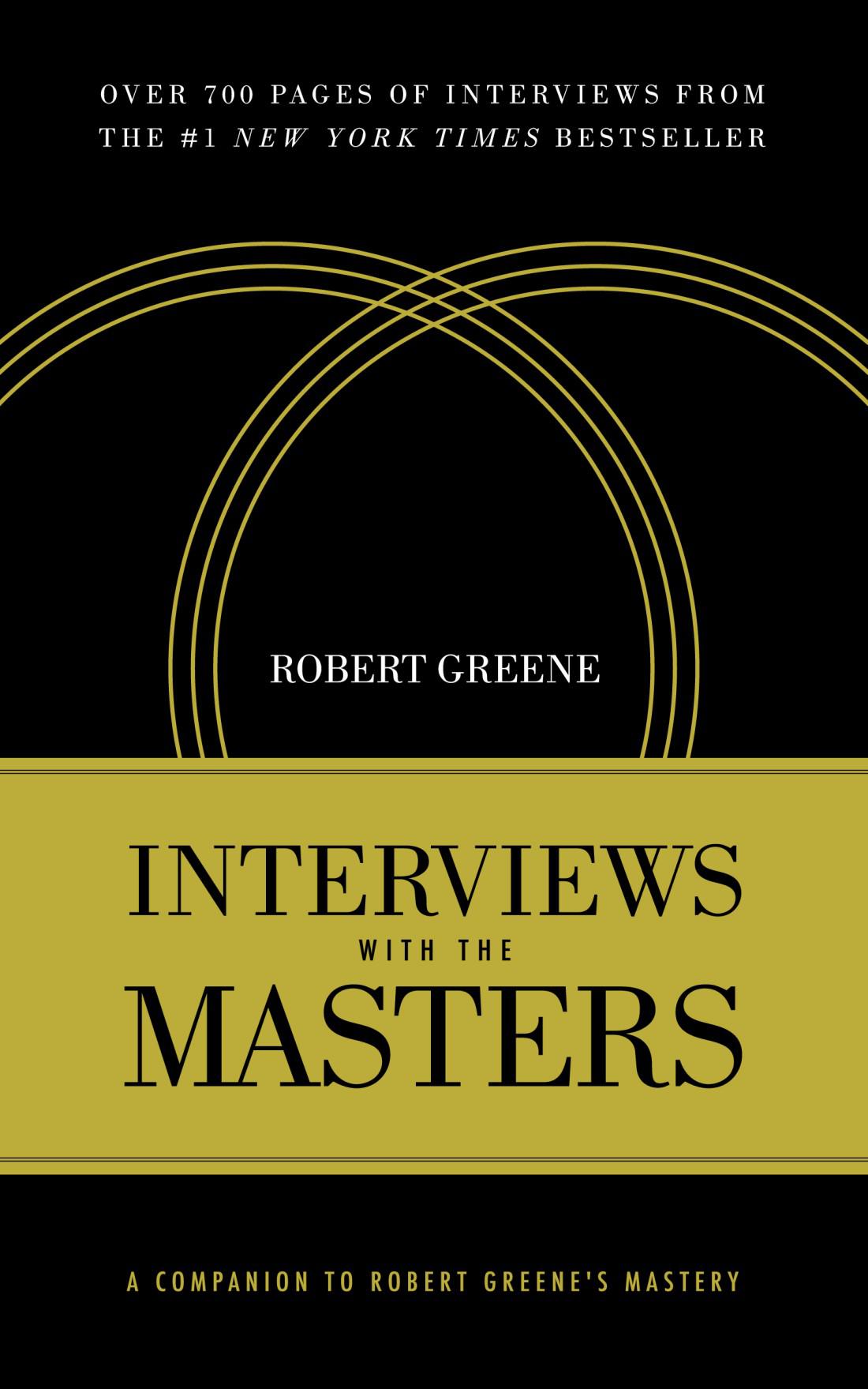 Interviews with the Masters: A Companion to Robert Greene’s Mastery