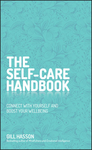 The Self-Care Handbook: A Practical Guide to Integrating Self-Care Into Everyday Life to Improve Wellbeing