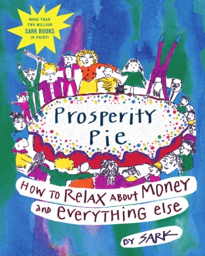 Prosperity Pie: How to Relax About Money and Everything Else