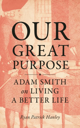 Our Great Purpose: Adam Smith On Living A Better Life