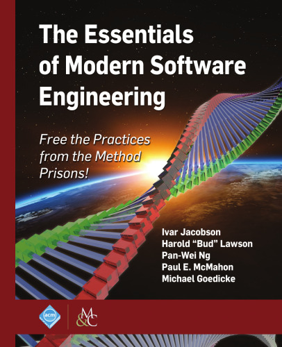 The Essentials Of Modern Software Engineering: Free The Practices From The Method Prisons!