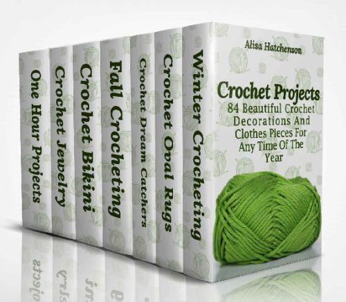 Crochet Projects: 84 Beautiful Crochet Decorations And Clothes Pieces For Any Time Of The Year