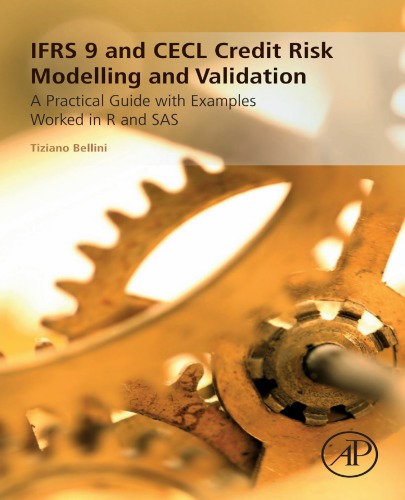 IFRS 9 and CECL Credit Risk Modelling and Validation: A Practical Guide with Examples Worked in R and SAS