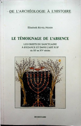 Le témoignage de l’absence. Les objets du sanctuaire à Byzance et dans l’art juif du XIe au XVe siècle