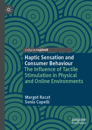 Haptic Sensation and Consumer Behaviour: The Influence of Tactile Stimulation in Physical and Online Environments