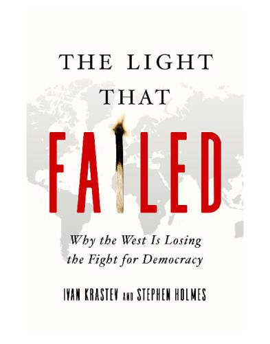 The Light That Failed: Why the West Is Losing the Fight for Democracy