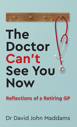 The Doctor Can’t See You Now: Reflections of a Retiring GP