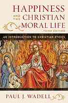 Happiness and the Christian moral life : an introduction to Christian ethics