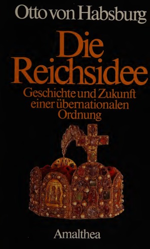 Die Reichsidee. Geschichte und Zukunft einer übernationalen Ordnung