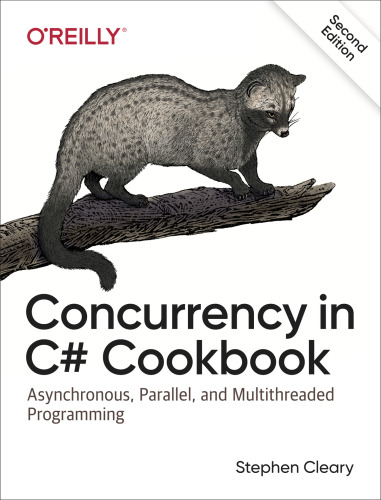 Concurrency in C# Cookbook: Asynchronous, Parallel, and Multithreaded Programming