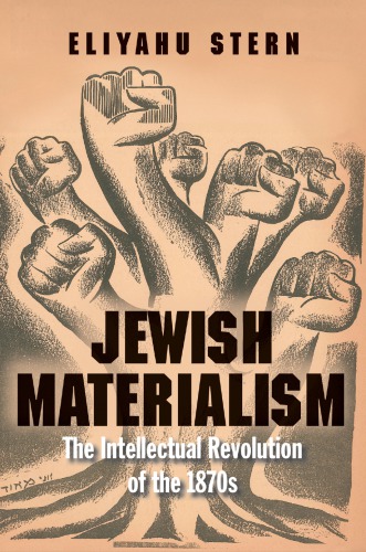 Jewish Materialism: The Intellectual Revolution of the 1870s
 Eliyahu Stern