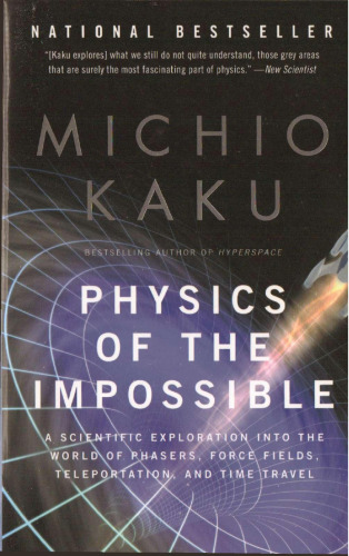 Physics of the Impossible - A Scientific Exploration Into the World of Phasers, Force Fields, Teleportation, and Time Travel