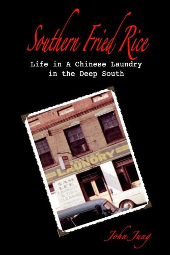 Southern Fried Rice: Life in a Chinese Laundry in the Deep South