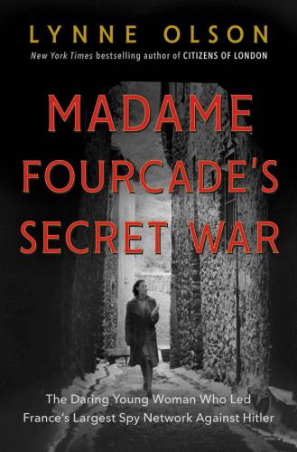 Madame Fourcade’s Secret War - Daring Young Woman Who Led France’s Largest Spy Network Against Hitler