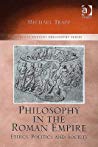 Philosophy in the Roman Empire: Ethics, Politics and Society