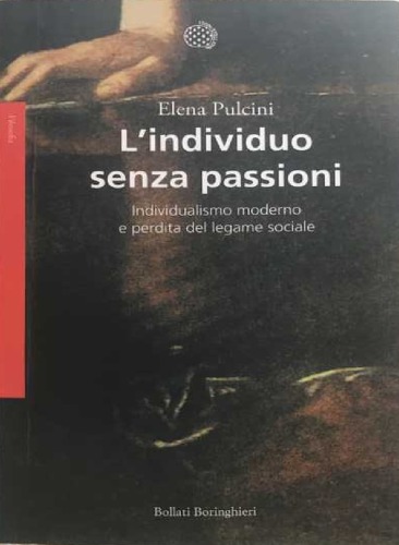 L’individuo senza passioni. Individualismo moderno e perdita del legame sociale