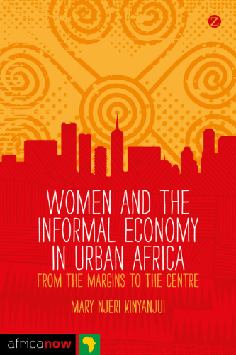 Women and the informal economy in urban Africa : from the margins to the centre