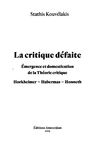 La critique défaite : émergence et domestication de la théorie critique : Horkheimer, Habermas, Honneth